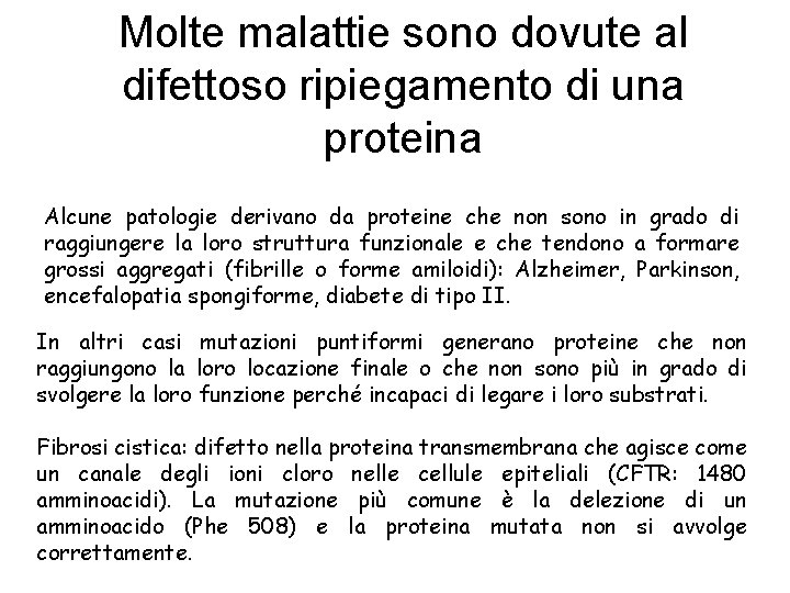 Molte malattie sono dovute al difettoso ripiegamento di una proteina Alcune patologie derivano da