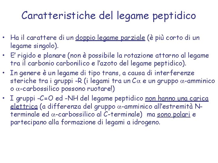 Caratteristiche del legame peptidico • Ha il carattere di un doppio legame parziale (è