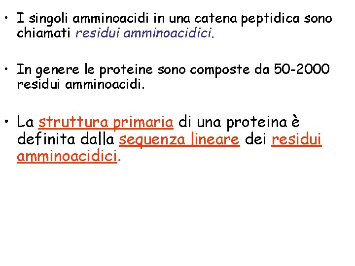  • I singoli amminoacidi in una catena peptidica sono chiamati residui amminoacidici. •