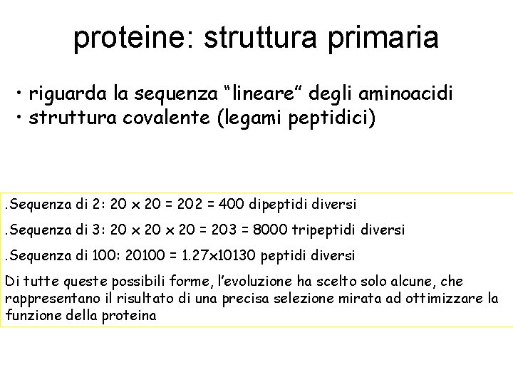proteine: struttura primaria • riguarda la sequenza “lineare” degli aminoacidi • struttura covalente (legami