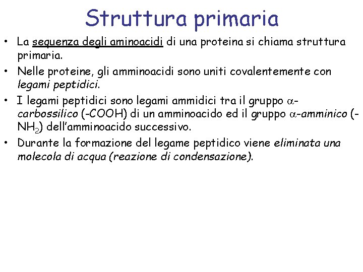 Struttura primaria • La sequenza degli aminoacidi di una proteina si chiama struttura primaria.