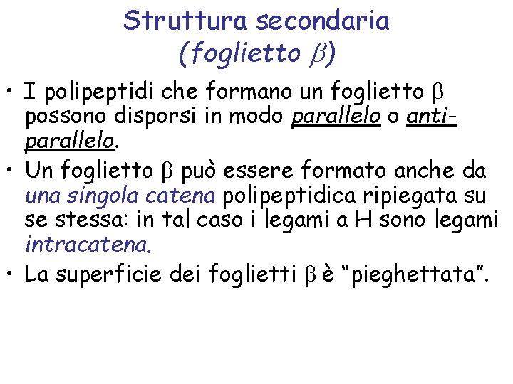 Struttura secondaria (foglietto b) • I polipeptidi che formano un foglietto b possono disporsi