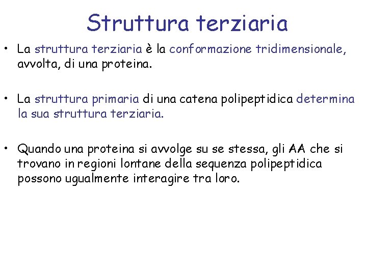 Struttura terziaria • La struttura terziaria è la conformazione tridimensionale, avvolta, di una proteina.