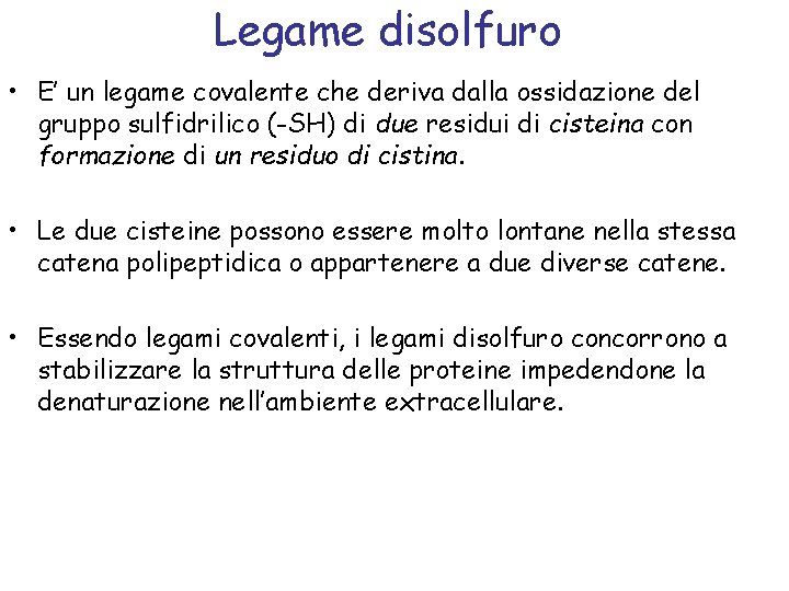 Legame disolfuro • E’ un legame covalente che deriva dalla ossidazione del gruppo sulfidrilico