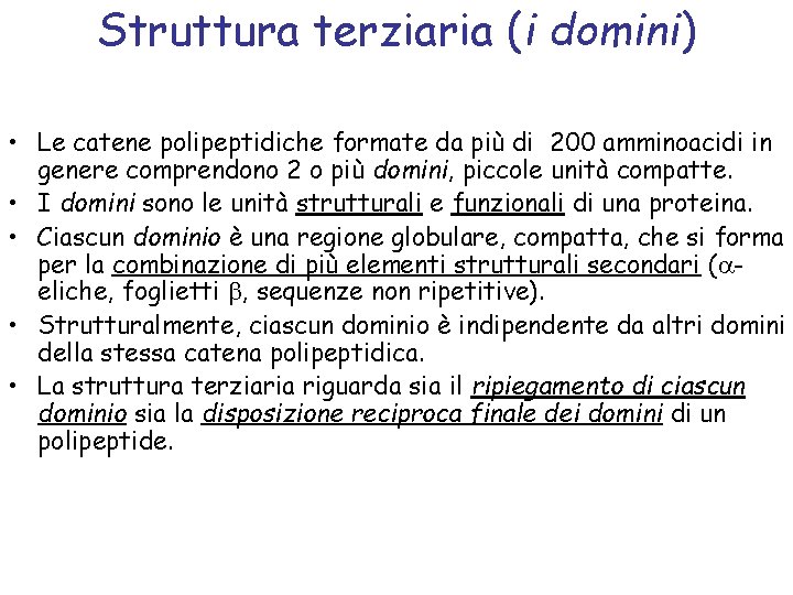 Struttura terziaria (i domini) • Le catene polipeptidiche formate da più di 200 amminoacidi