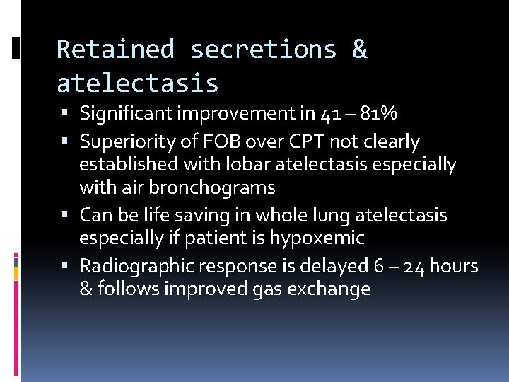 Retained secretions & atelectasis Significant improvement in 41 – 81% Superiority of FOB over