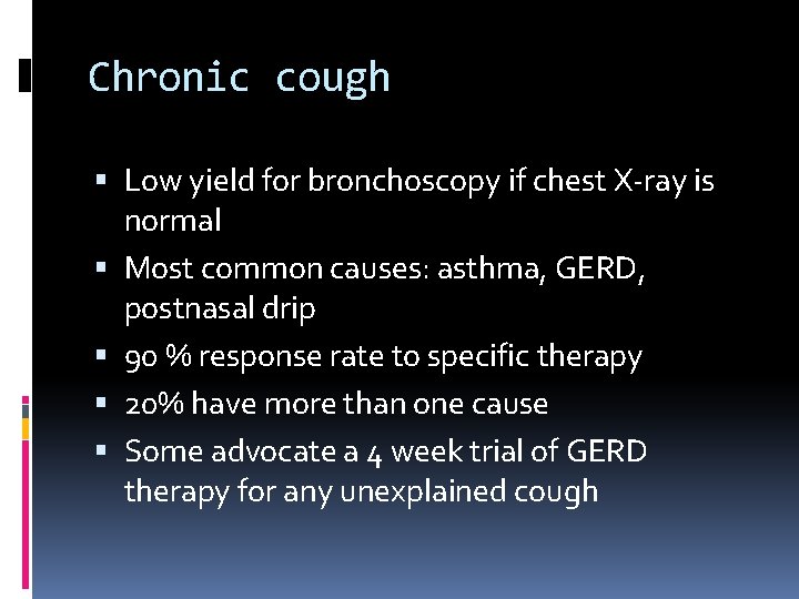 Chronic cough Low yield for bronchoscopy if chest X-ray is normal Most common causes: