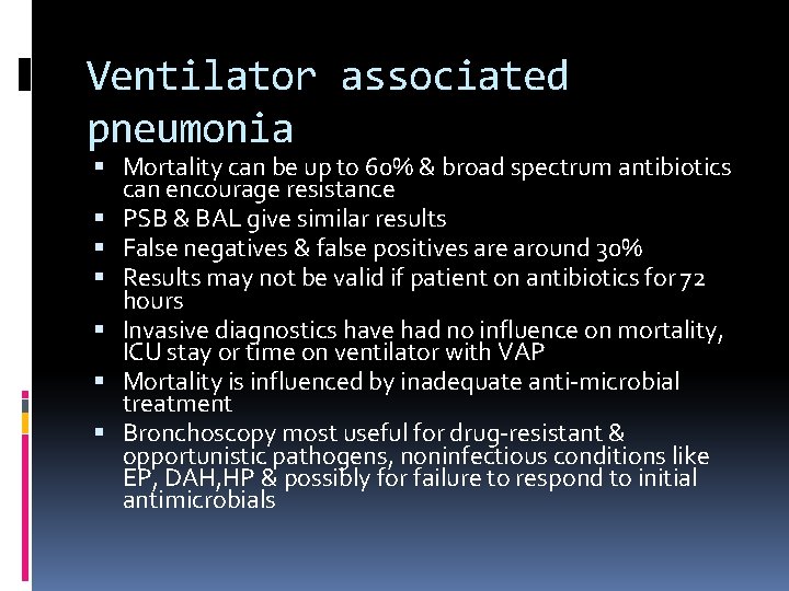 Ventilator associated pneumonia Mortality can be up to 60% & broad spectrum antibiotics can