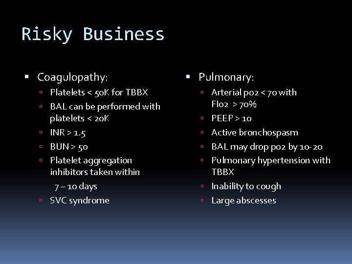 Risky Business Coagulopathy: Platelets < 50 K for TBBX Pulmonary: Arterial p 02 <