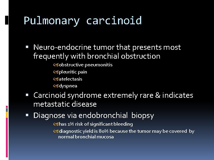 Pulmonary carcinoid Neuro-endocrine tumor that presents most frequently with bronchial obstruction obstructive pneumonitis pleuritic