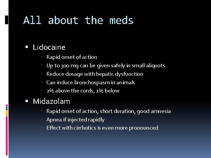 All about the meds Lidocaine Rapid onset of action Up to 300 mg can