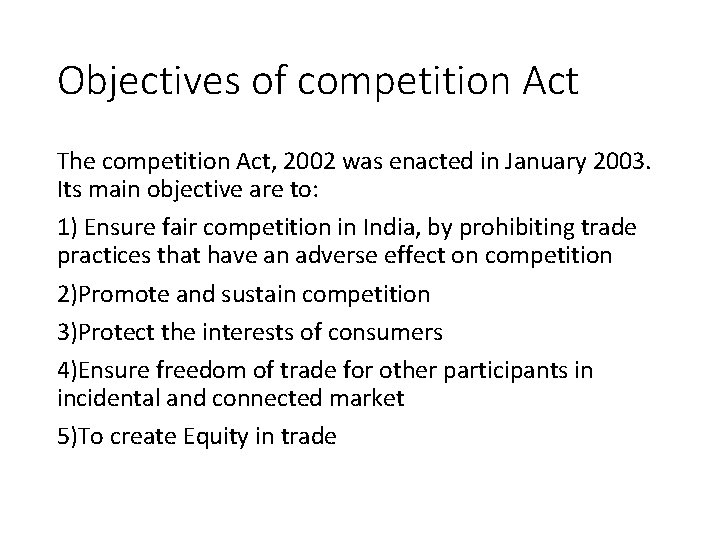 Objectives of competition Act The competition Act, 2002 was enacted in January 2003. Its