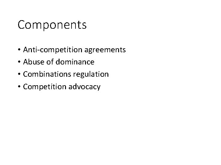 Components • Anti-competition agreements • Abuse of dominance • Combinations regulation • Competition advocacy