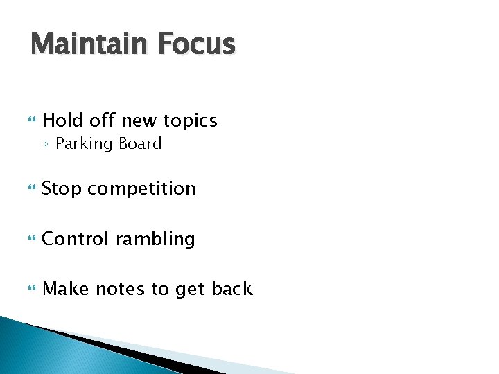 Maintain Focus Hold off new topics ◦ Parking Board Stop competition Control rambling Make