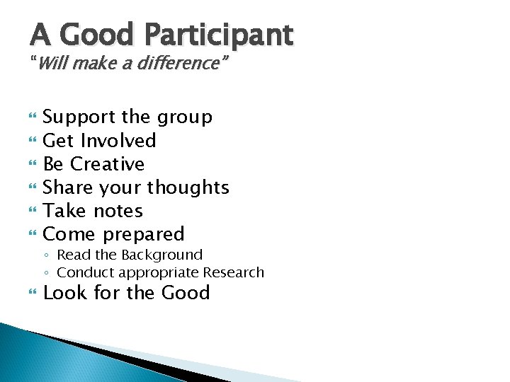 A Good Participant “Will make a difference” Support the group Get Involved Be Creative