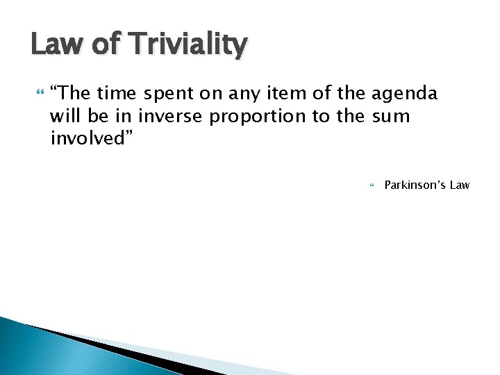 Law of Triviality “The time spent on any item of the agenda will be