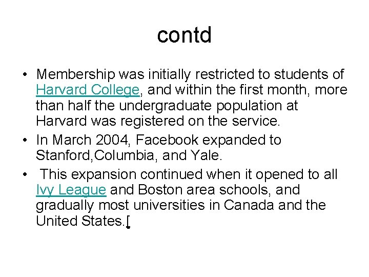 contd • Membership was initially restricted to students of Harvard College, and within the
