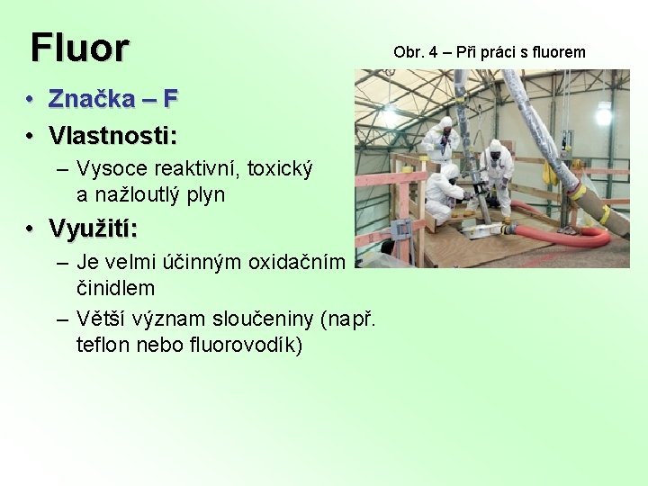 Fluor • • Značka ‒ F Vlastnosti: – Vysoce reaktivní, toxický a nažloutlý plyn