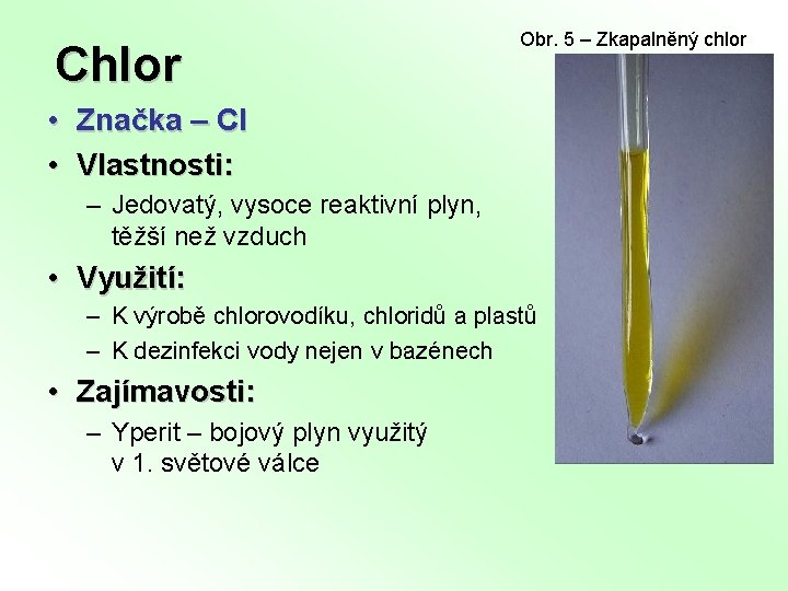 Chlor • • Obr. 5 – Zkapalněný chlor Značka ‒ Cl Vlastnosti: – Jedovatý,