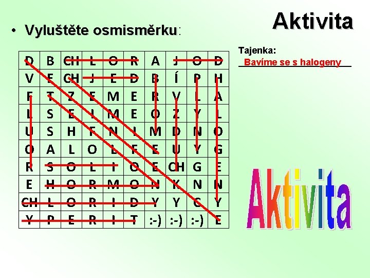 Aktivita • Vyluštěte osmisměrku: osmisměrku D V F L U O R E CH