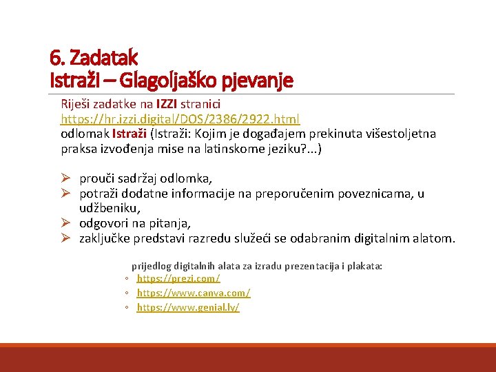 6. Zadatak Istraži – Glagoljaško pjevanje Riješi zadatke na IZZI stranici https: //hr. izzi.