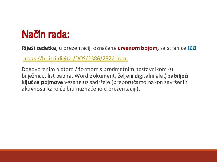 Način rada: Riješi zadatke, u prezentaciji označene crvenom bojom, sa stranice IZZI https: //hr.