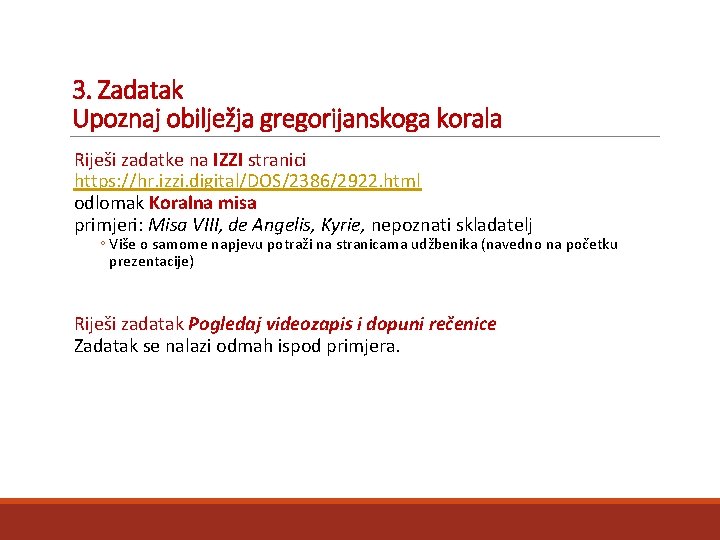 3. Zadatak Upoznaj obilježja gregorijanskoga korala Riješi zadatke na IZZI stranici https: //hr. izzi.