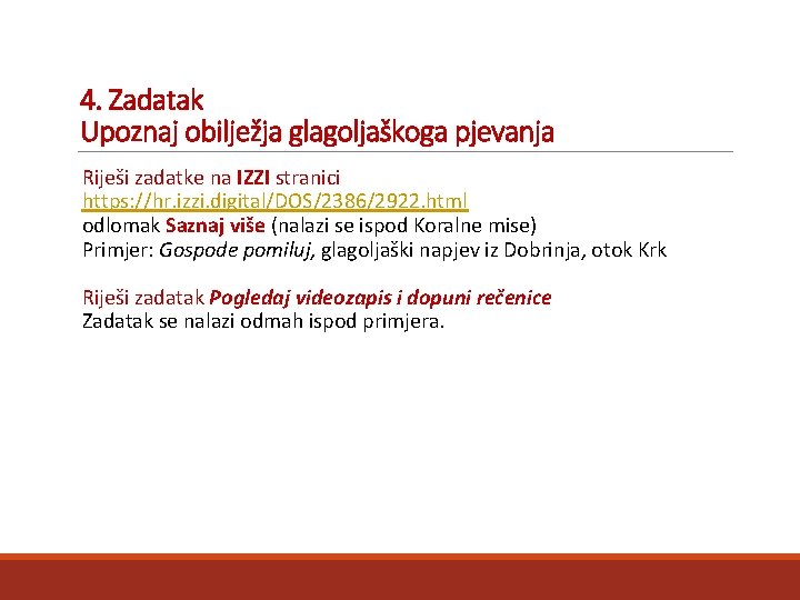 4. Zadatak Upoznaj obilježja glagoljaškoga pjevanja Riješi zadatke na IZZI stranici https: //hr. izzi.