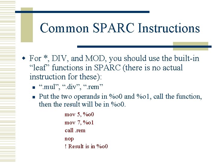 Common SPARC Instructions w For *, DIV, and MOD, you should use the built-in