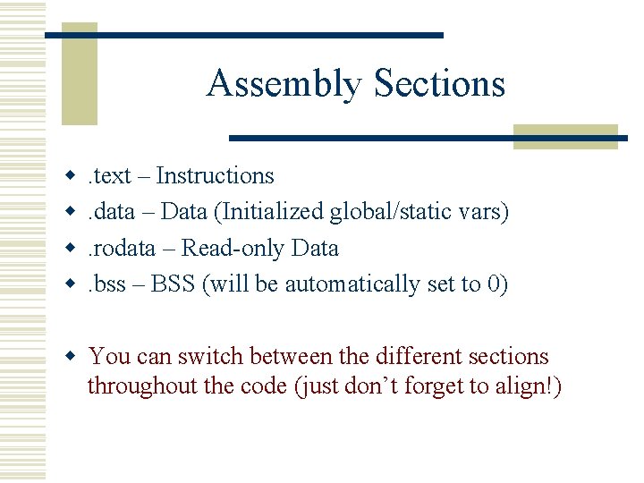 Assembly Sections w w . text – Instructions. data – Data (Initialized global/static vars).