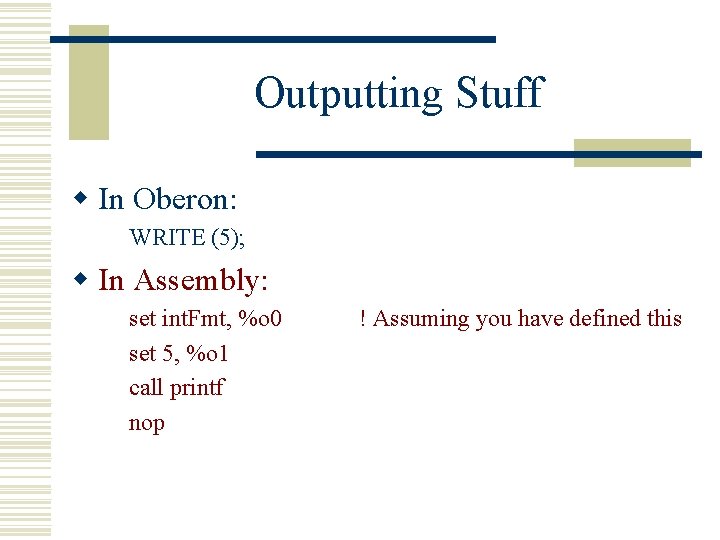 Outputting Stuff w In Oberon: WRITE (5); w In Assembly: set int. Fmt, %o