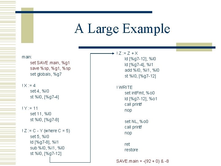 A Large Example main: set SAVE. main, %g 1 save %sp, %g 1, %sp