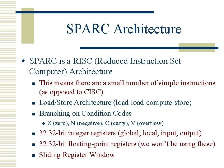 SPARC Architecture w SPARC is a RISC (Reduced Instruction Set Computer) Architecture n n