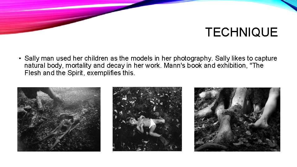 TECHNIQUE • Sally man used her children as the models in her photography. Sally