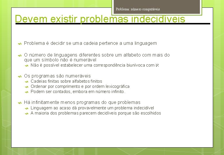 Problema: número computáveis Devem existir problemas indecidíveis Problema é decidir se uma cadeia pertence