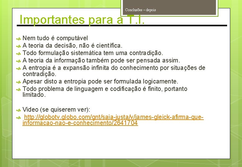 Conclusões – depois Importantes para a T. I. Nem tudo é computável A teoria