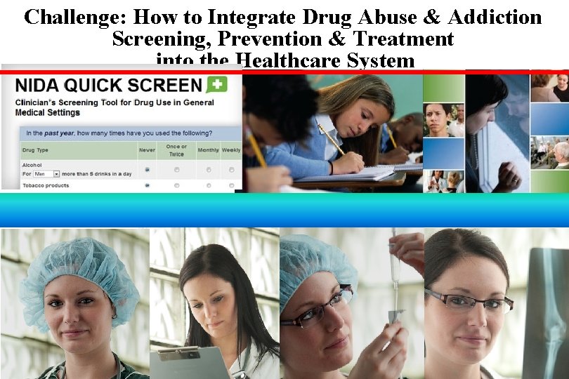 Challenge: How to Integrate Drug Abuse & Addiction Screening, Prevention & Treatment into the