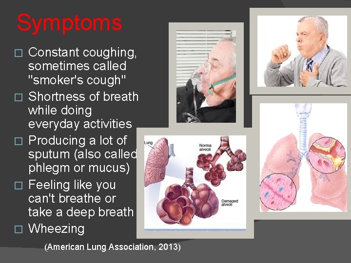 Symptoms � � � Constant coughing, sometimes called "smoker's cough" Shortness of breath while