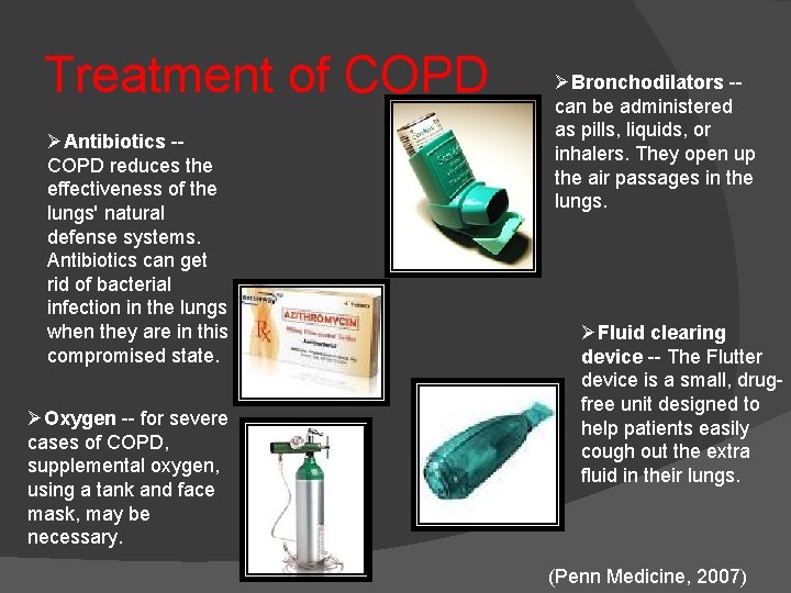 Treatment of COPD ØAntibiotics -COPD reduces the effectiveness of the lungs' natural defense systems.