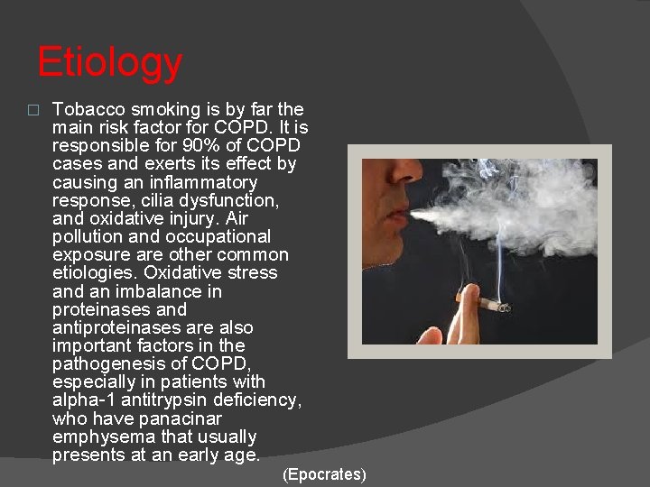 Etiology � Tobacco smoking is by far the main risk factor for COPD. It