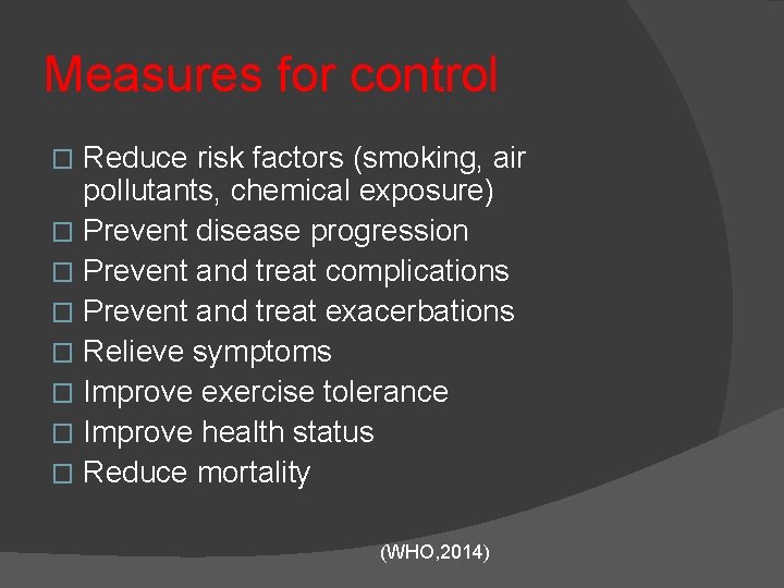 Measures for control Reduce risk factors (smoking, air pollutants, chemical exposure) � Prevent disease