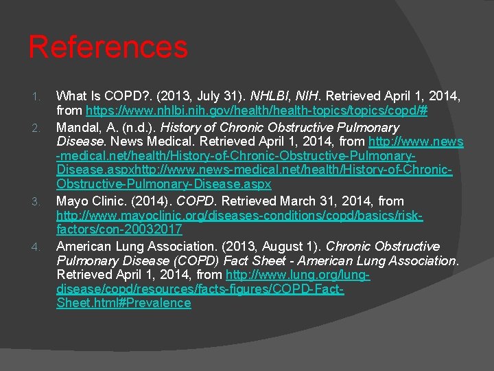 References 1. 2. 3. 4. What Is COPD? . (2013, July 31). NHLBI, NIH.