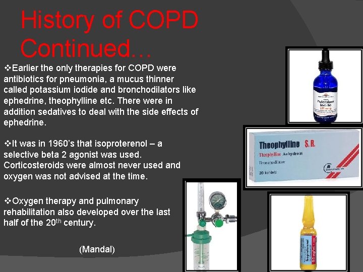 History of COPD Continued… v. Earlier the only therapies for COPD were antibiotics for