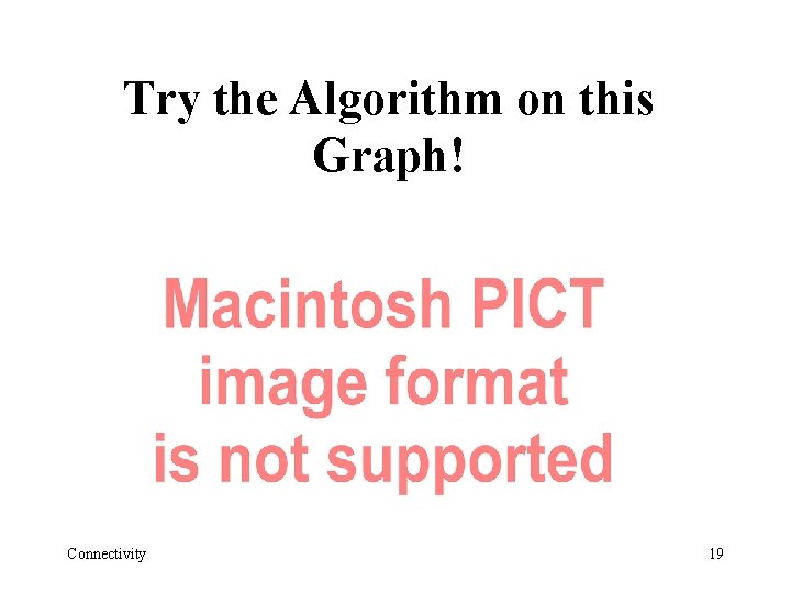 Try the Algorithm on this Graph! Connectivity 19 