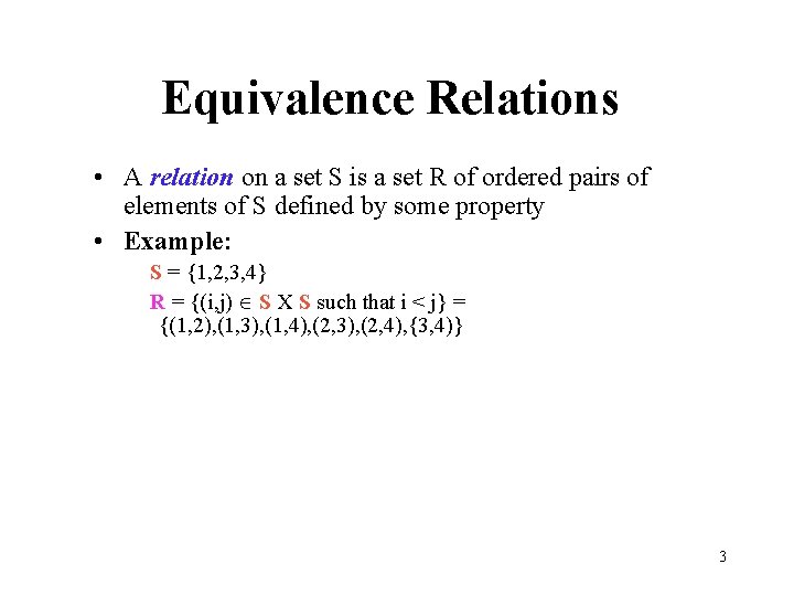 Equivalence Relations • A relation on a set S is a set R of