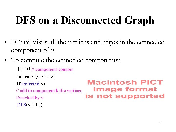 DFS on a Disconnected Graph • DFS(v) visits all the vertices and edges in