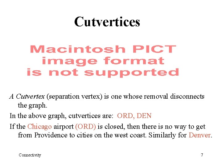 Cutvertices A Cutvertex (separation vertex) is one whose removal disconnects the graph. In the