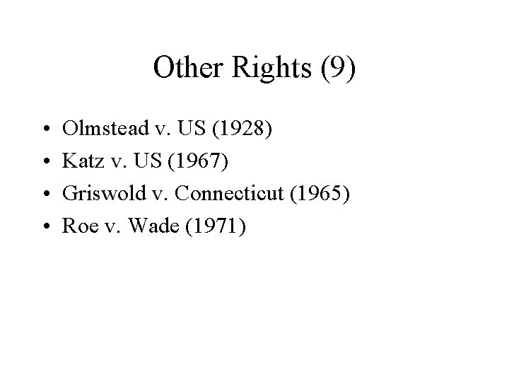 Other Rights (9) • • Olmstead v. US (1928) Katz v. US (1967) Griswold