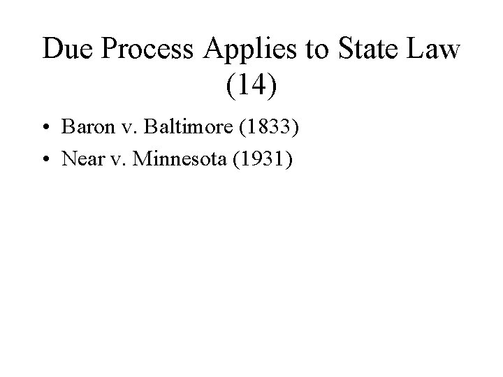 Due Process Applies to State Law (14) • Baron v. Baltimore (1833) • Near