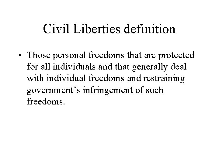 Civil Liberties definition • Those personal freedoms that are protected for all individuals and